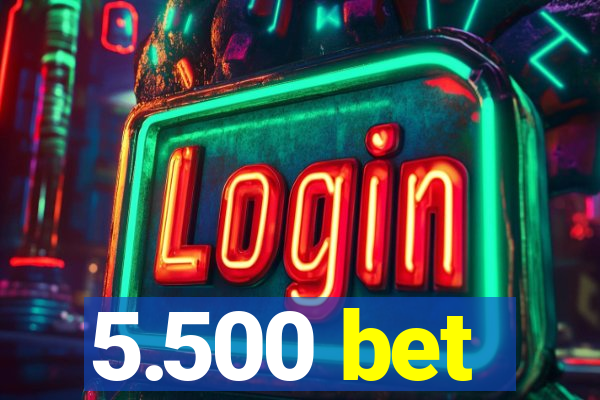 5.500 bet